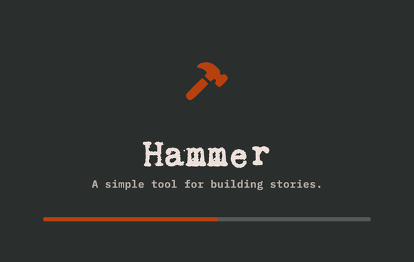 A black background laoding screen with an orange hammer icon. Underneath the title says "Hammer" and a subtitle says "A simple tool for building stories"